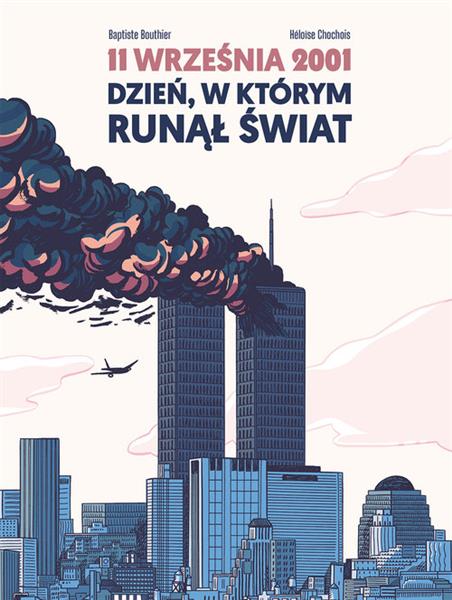 11 WRZEŚNIA 2001. DZIEŃ, W KTÓRYM RUNĄŁ ŚWIAT