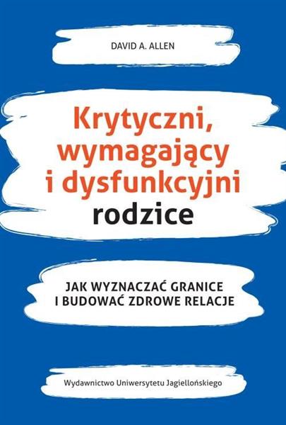 KRYTYCZNI, WYMAGAJĄCY I DYSFUNKCYJNI RODZICE