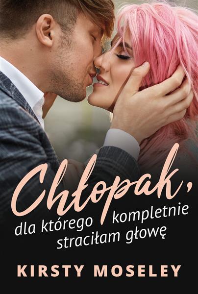CHŁOPAK, DLA KTÓREGO KOMPLETNIE STRACIŁAM GŁOWĘ