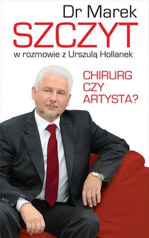 DR MAREK SZCZYT CHIRURG CZY ARTYSTA