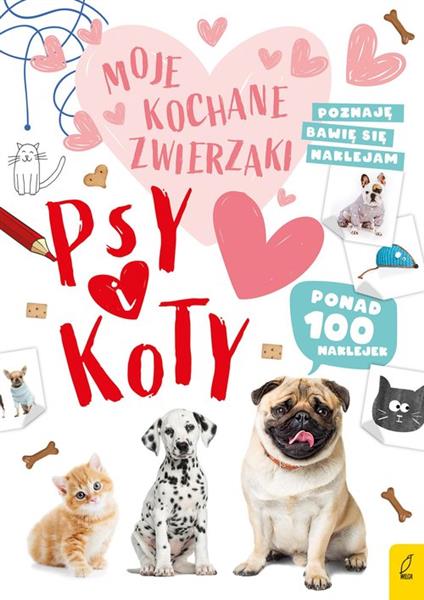 MOJE KOCHANE ZWIERZAKI. PSY I KOTY