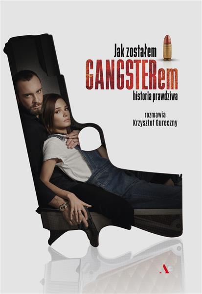 JAK ZOSTAŁEM GANGSTEREM. HISTORIA PRAWDZIWA