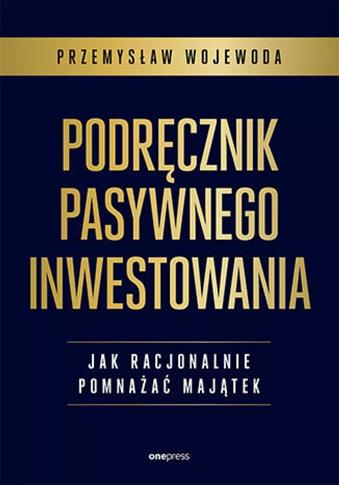 Podręcznik pasywnego inwestowania. Jak racjonalnie