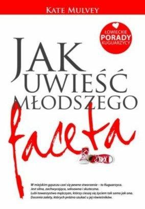 JAK UWIEŚĆ MŁODSZEGO FACETA. ŁOWIECKIE PORADY ?