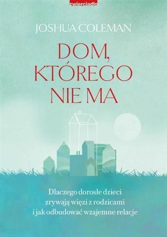 Dom, którego nie ma. Dlaczego dorosłe dzieci zrywa