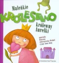 MALEŃKIE KRÓLESTWO KRÓLEWNY AURELKI