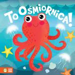 TO ZWIERZAKI! TO OŚMIORNICA!