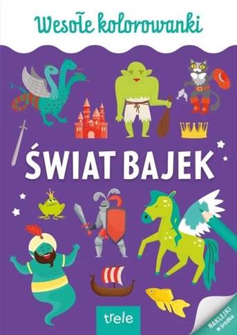 WESOŁE KOLOROWANKI. ŚWIAT BAJEK