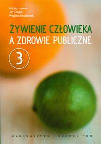 Żywienie człowieka a zdrowie publiczne t. 3