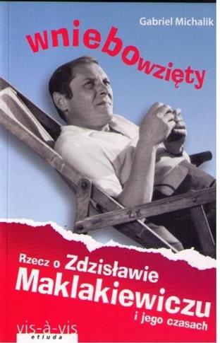 Wniebowzięty. Rzecz o Zdzisławie Maklakiewiczu i j