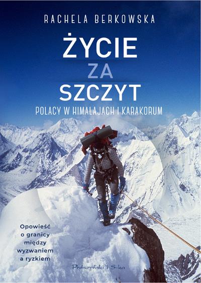 ŻYCIE ZA SZCZYT. POLACY W HIMALAJACH I KARAKORUM