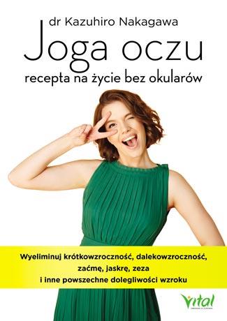 JOGA OCZU ? RECEPTA NA ŻYCIE BEZ OKULARÓW