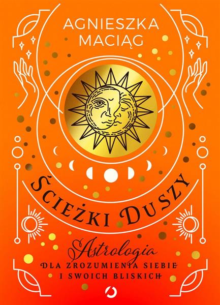 ŚCIEŻKI DUSZY. ASTROLOGIA DLA ZROZUMIENIA SIEBIE I