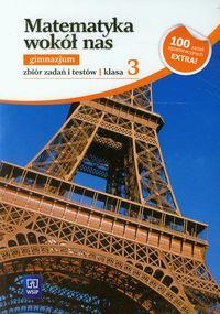 MATEMATYKA WOKÓŁ NAS. KLASA 3. ZBIÓR ZADAŃ I TESTÓ