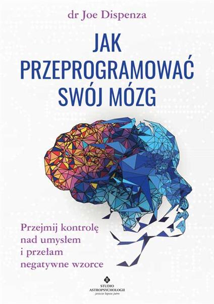 JAK PRZEPROGRAMOWAĆ SWÓJ MÓZG. PRZEJMIJ KONTROLĘ N