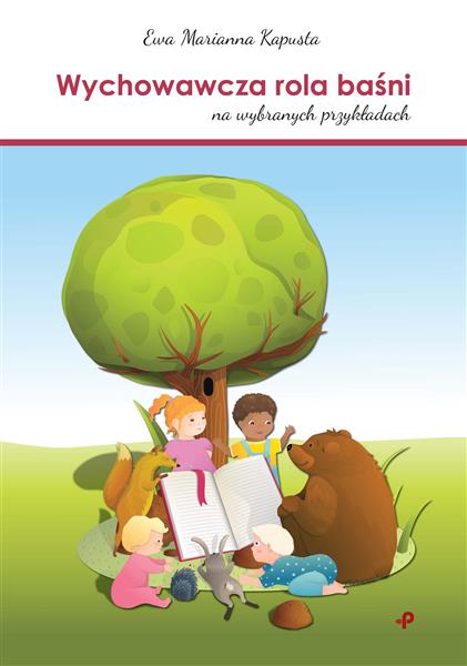 WYCHOWAWCZA ROLA BAŚNI (NA WYBRANYCH PRZYKŁADACH)