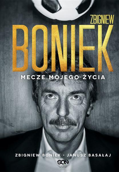 ZBIGNIEW BONIEK. MECZE MOJEGO ŻYCIA