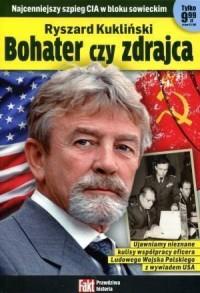 RYSZARD KUKLIŃSKI. BOHATER CZY ZDRAJCA