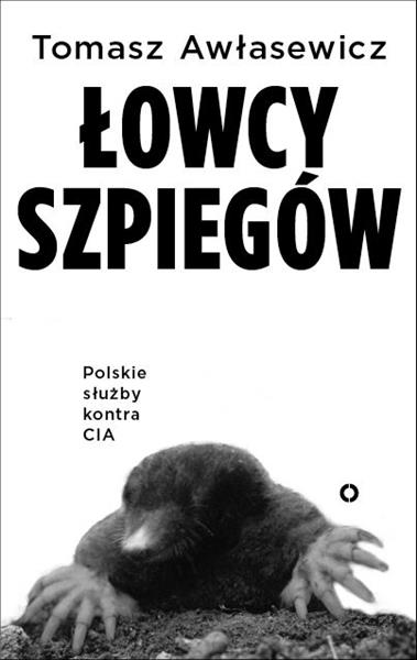 ŁOWCY SZPIEGÓW. POLSKI WYWIAD KONTRA CIA