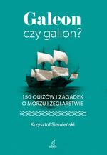 GALEON CZY GALION? 150 QUIZÓW I ZAGADEK O MORZU...