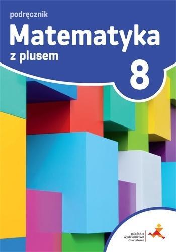 MATEMATYKA Z PLUSEM. KLASA 8. PODRĘCZNIK. SZKOŁA P