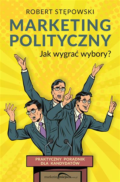 MARKETING POLITYCZNY. JAK WYGRAĆ WYBORY?