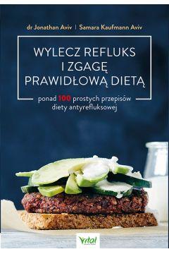 WYLECZ REFLUKS I ZGAGĘ PRAWIDŁOWĄ DIETĄ. PONAD 100