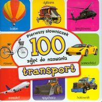 TRANSPORT. PIERWSZY SŁOWNICZEK. 100 ZDJĘĆ DO NAZWA