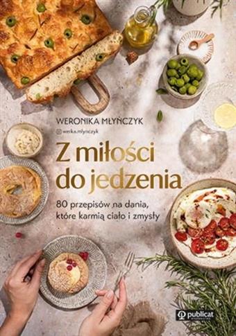 Z miłości do jedzenia. 80 przepisów na dania, któr