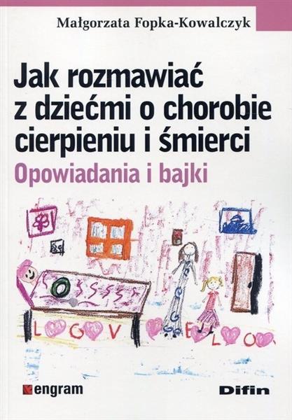 JAK ROZMAWIAĆ Z DZIEĆMI O CHOROBIE, CIERPIENIU