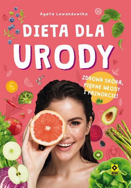 DIETA DLA URODY. ZDROWA SKÓRA, PIĘKNE WŁOSY I PAZN