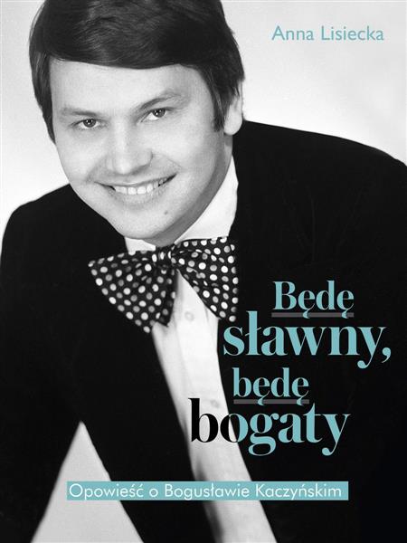 BĘDĘ SŁAWNY, BĘDĘ BOGATY. OPOWIEŚĆ O BOGUSŁAWIE
