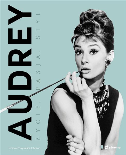 AUDREY. ŻYCIE, PASJA, STYL