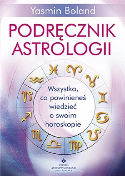 PODRĘCZNIK ASTROLOGII. WSZYSTKO, CO POWINIENEŚ