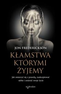 KŁAMSTWA KTÓRYMI ŻYJEMY JAK ZMIERZYĆ SIĘ