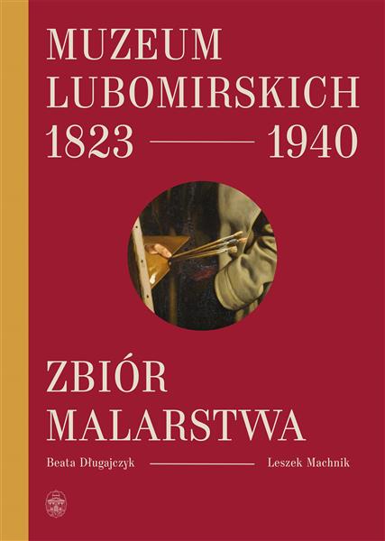 MUZEUM LUBOMIRSKICH 1823-1940. ZBIÓR MALARSTWA