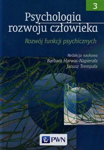 PSYCHOLOGIA ROZWOJU CZŁOWIEKA. TOM 3. ROZWÓJ FUNKC