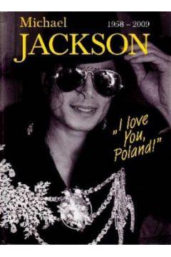 MICHAEL JACKSON 1958-2009. `I LOVE YOU, POLAND!