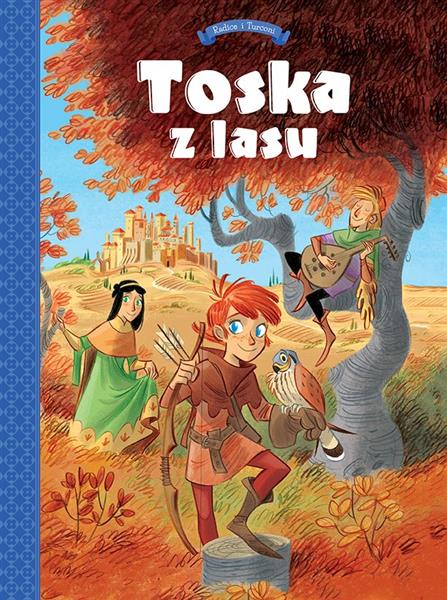 TOSKA Z LASU. TOM 1. PANNY, ZŁODZIEJE, RYCERZE I M