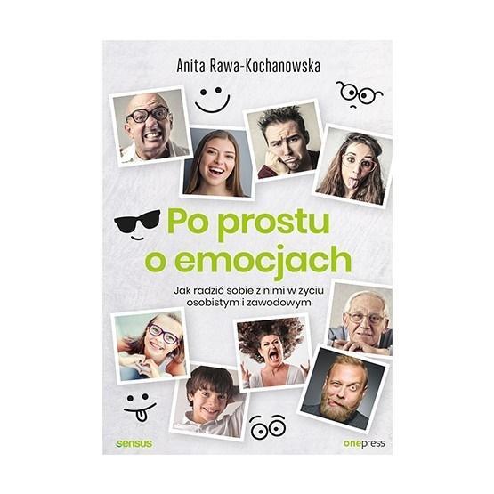 PO PROSTU O EMOCJACH. JAK RADZIĆ SOBIE Z NIMI W..