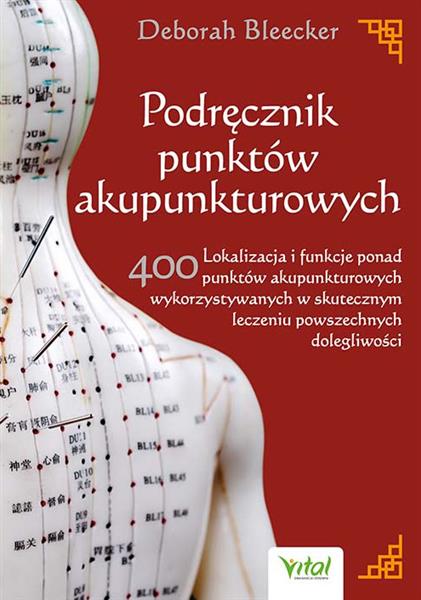 PODRĘCZNIK PUNKTÓW AKUPUNKTUROWYCH. LOKALIZACJA I