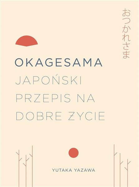OKAGESAMA JAPOŃSKI PRZEPIS NA DOBRE ŻYCIE