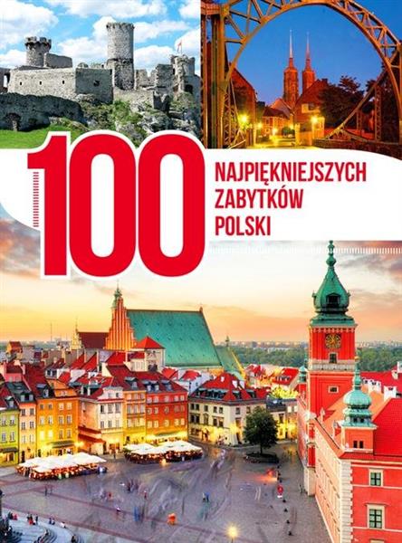 100 NAJPIĘKNIEJSZYCH ZABYTKÓW POLSKI