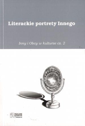 Literackie portrety Innego. Inny i Obcy w kulturze