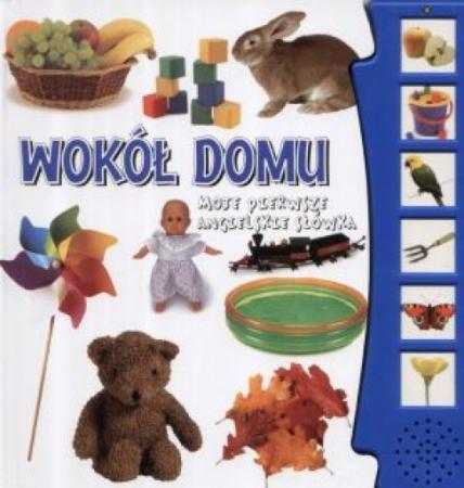Wokół domu. Moje pierwsze angielskie słówka.