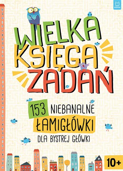 WIELKA KSIĘGA ZADAŃ. 153 NIEBANALNE ŁAMIGŁÓWKI DLA