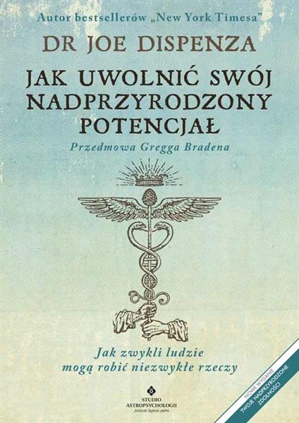 JAK UWOLNIĆ SWÓJ NADPRZYRODZONY POTENCJAŁ.