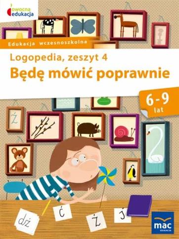 Logopedia, zeszyt 4. Będę mówić poprawnie, 6-9 lat