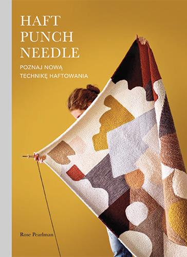 HAFT PUNCH NEEDLE. POZNAJ NOWĄ TECHNIKĘ HAFTOWANIA