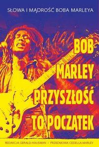 BOB MARLEY PRZYSZŁOŚ TO POCZĄTEK